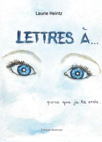 Couverture du livre « Lettres à... parce que je te crois... » de Laurie Heintz aux éditions Benevent