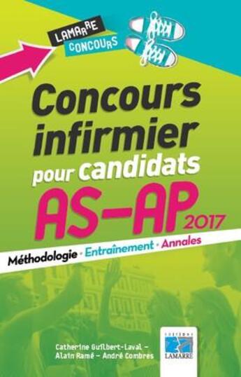 Couverture du livre « Concours infirmier pour candidats AS-AP 2017 » de Alain Rame et Andre Combres et Catherine Guilbert-Laval aux éditions Lamarre