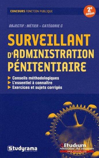 Couverture du livre « Surveillant d'administration pénitentiaire ; conseils méthodologiques, l'essentiel à connaître, exercices et sujets corrigés (2e édition) » de Blondeldeblangy C. aux éditions Studyrama