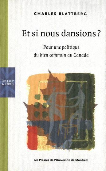 Couverture du livre « Et si nous dansions ? pour une politique du bien commun au Canada » de Charles Blattberg aux éditions Pu De Montreal