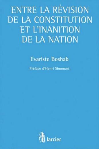 Couverture du livre « Entre la révision de la Constitution et l'inanition de la Nation » de Evariste Boshab aux éditions Larcier