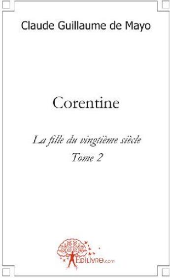 Couverture du livre « Corentine t.2 ; la fille du vingtième siècle » de De Mayo C G. aux éditions Edilivre