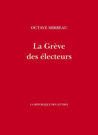 Couverture du livre « La grève des électeurs suivi de prélude » de Octave Mirbeau aux éditions La Republique Des Lettres