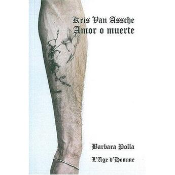 Couverture du livre « Kriss Van Assche ; amor o muerte » de Barbara Polla aux éditions L'age D'homme