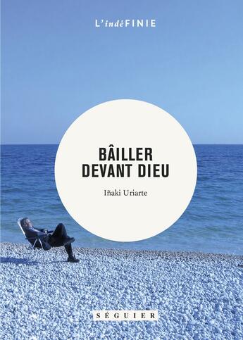 Couverture du livre « Bâiller devant dieu » de Inaki Uriarte aux éditions Seguier