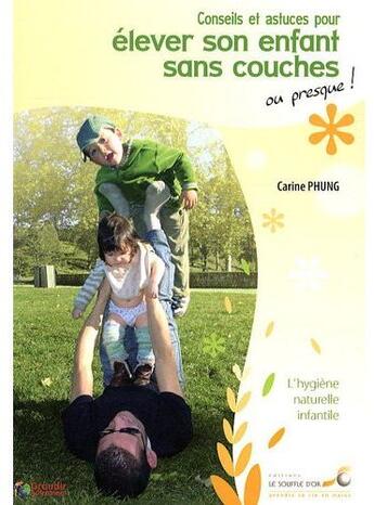 Couverture du livre « Conseils et astuces pour élever son enfant sans couches ; ou presque ! » de Carine Phung aux éditions Le Souffle D'or