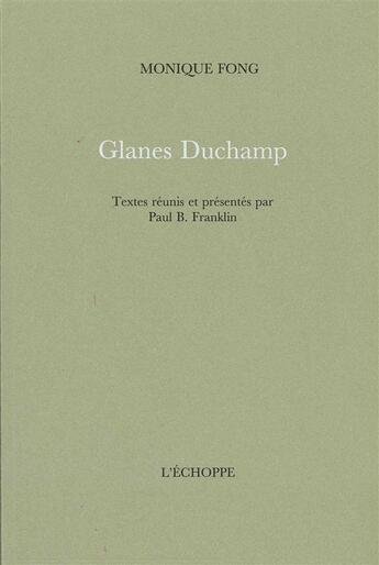 Couverture du livre « Glanes duchamp - textes reunis et presentes par p.frankli » de Monique Fong aux éditions L'echoppe