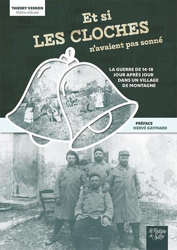 Couverture du livre « Et si les cloches n'avaient pas sonné : La guerre de 14-18 jour après jour dans un village de montagne » de Thierry Verron aux éditions La Fontaine De Siloe