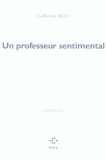 Couverture du livre « Un professeur sentimental ; carnet de notes » de Catherine Henri aux éditions P.o.l