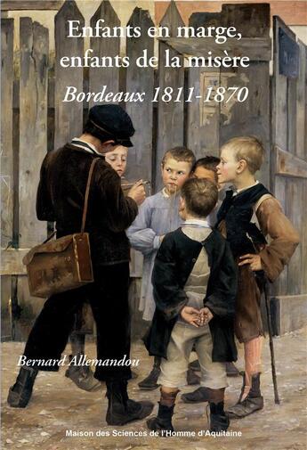 Couverture du livre « Enfants en marge, enfants de la misere - bordeaux, 1811-1870 » de Bernard Allemandou aux éditions Maison Sciences De L'homme D'aquitaine