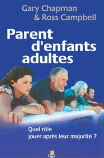 Couverture du livre « Parent d'enfants adultes ; quel rôle jouer après leur majorité ? » de Gary Chapman et Ross Campbell aux éditions Farel