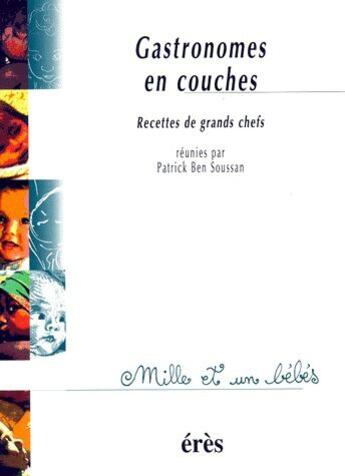 Couverture du livre « Gastronomes en couche ; recettes de grands chefs » de Patrick Ben Soussan aux éditions Eres