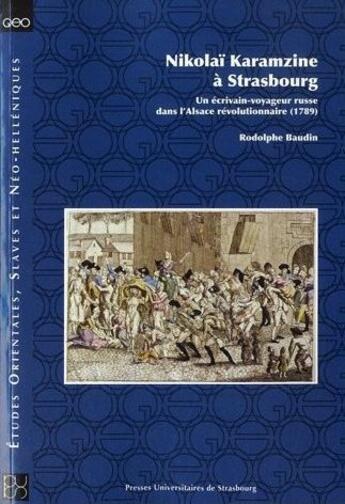 Couverture du livre « Nikolai Karamzine à Strasbourg ; un écrivain-voyageur russe dans l'Alsace révolutionnaire (1789) » de Rodolphe Baudin aux éditions Pu De Strasbourg