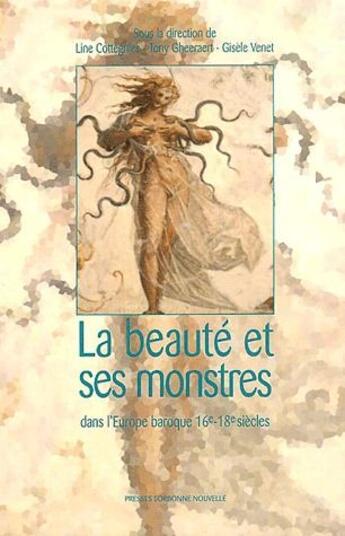 Couverture du livre « La beauté et ses monstres dans l'Europe, XVI-XVIII siècles » de Tony Gheeraert et Line Cottegnies et Venet Gisele aux éditions Presses De La Sorbonne Nouvelle