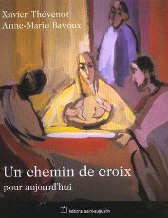 Couverture du livre « Un chemin de croix pour aujourd'hui » de Xavier Thevenot et Anne-Marie Bavoux aux éditions Saint Augustin