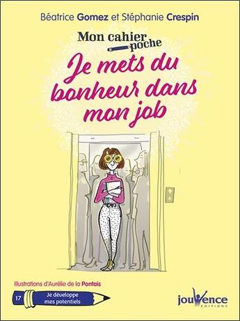 Couverture du livre « Mon cahier poche Tome 17 : je mets du bonheur dans mon job ; je développe mes potentiels » de Aurelie De La Pontais et Beatrice Gomez et Stephanie Crespin aux éditions Jouvence