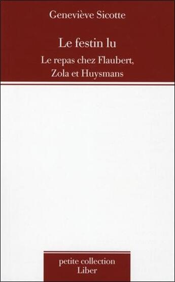 Couverture du livre « Le festin lu ; le repas chez Flaubert, Zola et Huysmans » de Genevieve Sicotte aux éditions Liber