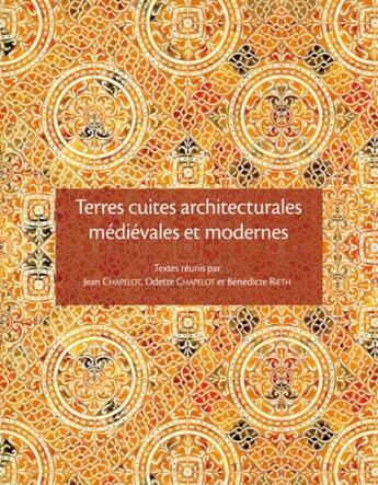 Couverture du livre « Terres cuites architecturales en Ile-de-France et dans les régions voisines » de Jean Chapelot et Odette Chapelot et Benedicte Rieth aux éditions Crahm