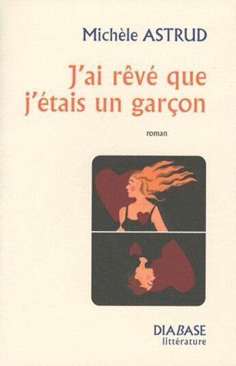 Couverture du livre « J'ai rêvé que j'étais un garçon » de Michele Astrud aux éditions Diabase