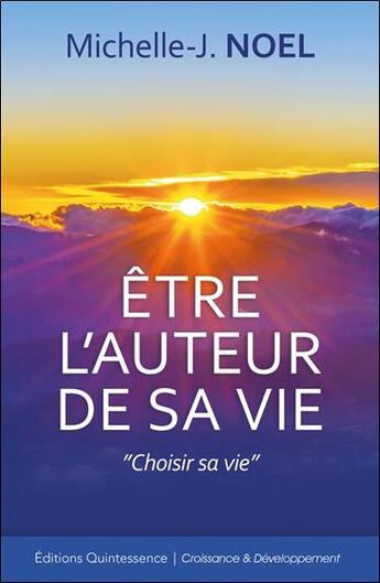 Couverture du livre « Être l'auteur de sa vie ; choisir sa vie » de Michelle-Jeanne Noel aux éditions Quintessence