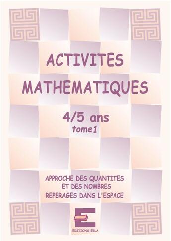 Couverture du livre « Activités mathématiques pour les 4/5 ans t.1 » de Laurence Deguilloux et Linda Carboni aux éditions Ebla
