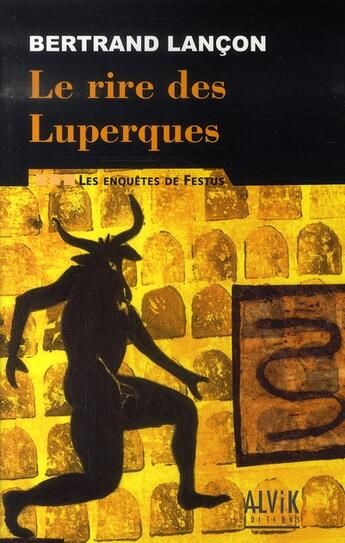 Couverture du livre « Les enquêtes de festus t.3 ; le rire des luperques » de Lancon B aux éditions Alvik