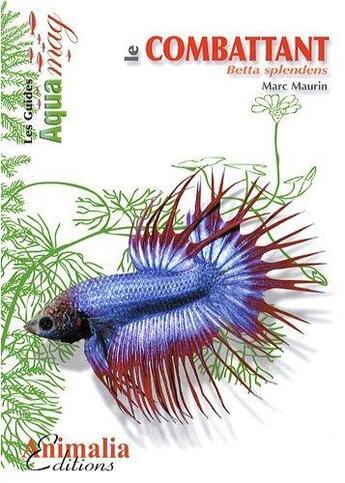 Couverture du livre « Le combattant ; betta splendens » de Marc Maurin aux éditions Animalia