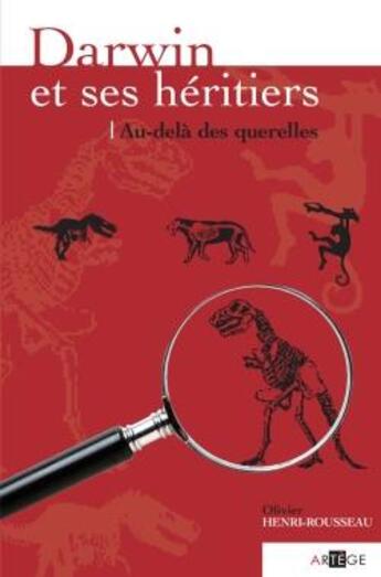 Couverture du livre « Darwin et ses héritiers : au-delà des querelles » de Olivier Henri-Rousseau aux éditions Artege