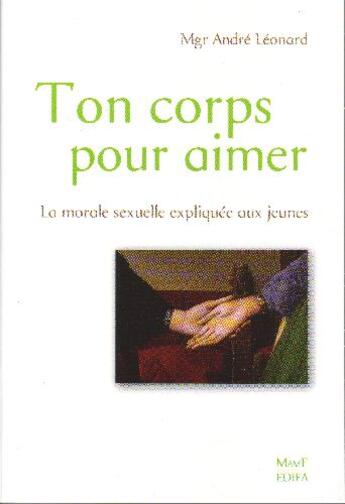 Couverture du livre « Ton corps pour aimer ; la morale sexuelle expliquée aux jeunes » de Andre Leonard aux éditions Mame