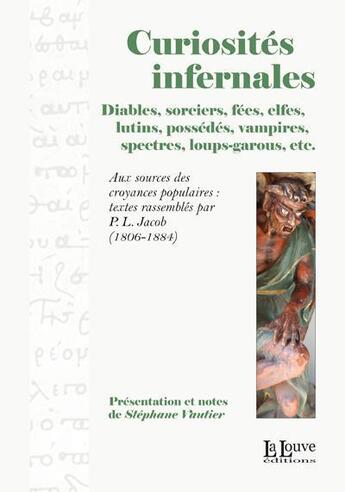 Couverture du livre « Curiosités infernales ; diables, sorciers, fées, elfes, lutins, possédés, vampires, spectres, loups-garous, etc. » de Stephane Vautier aux éditions La Louve