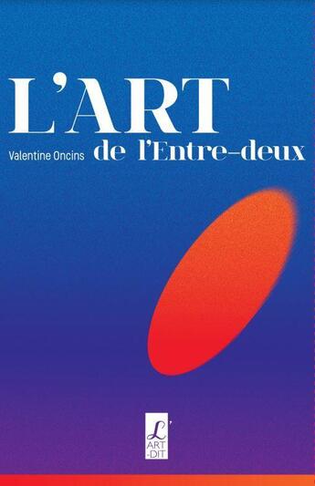 Couverture du livre « L'art de l'entre-deux » de Valentine Oncins aux éditions L'art Dit