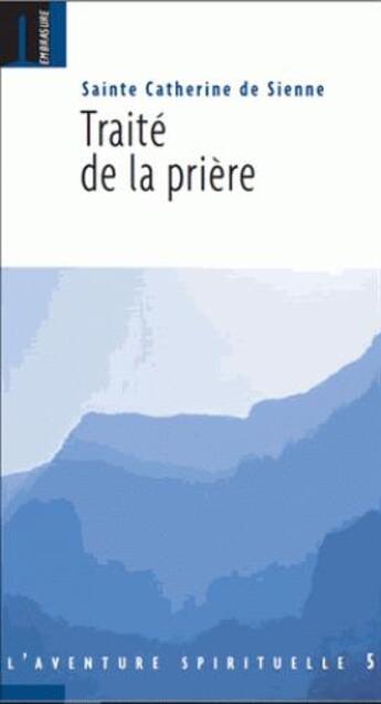 Couverture du livre « Traité de la prière » de Sainte Catherine De Sienne aux éditions Embrasure