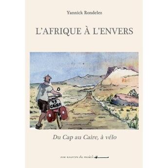 Couverture du livre « L'Afrique à l'envers ; du Cap au Caire, à vélo » de Yannick Rondelez aux éditions Aux Sources Du Maica