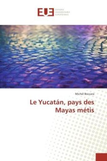 Couverture du livre « Le Yucatan, pays des Mayas metis » de Michel Boccara aux éditions Editions Universitaires Europeennes