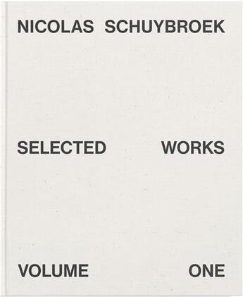 Couverture du livre « Nicolas Schuybroek : selected works volume one » de  aux éditions Hatje Cantz