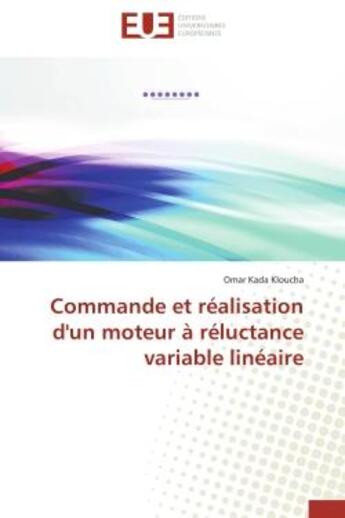 Couverture du livre « Commande et realisation d'un moteur a reluctance variable lineaire » de Kada Kloucha Omar aux éditions Editions Universitaires Europeennes