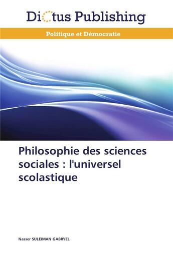 Couverture du livre « Philosophie des sciences sociales : l'universel scolastique » de Gabryel-N aux éditions Dictus