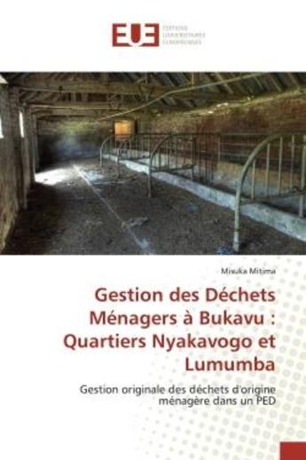 Couverture du livre « Gestion des dechets menagers a bukavu : quartiers nyakavogo et lumumba - gestion originale des deche » de Mitima Misuka aux éditions Editions Universitaires Europeennes