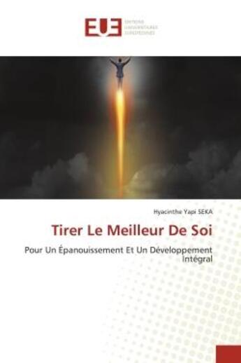 Couverture du livre « Tirer le meilleur de soi - pour un epanouissement et un developpement integral » de Seka Hyacinthe Yapi aux éditions Editions Universitaires Europeennes