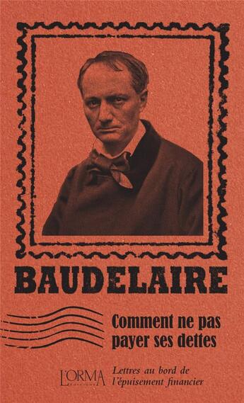 Couverture du livre « Comment ne pas payer ses dettes : lettres au bord de l'épuisement financier » de Charles Baudelaire aux éditions L'orma