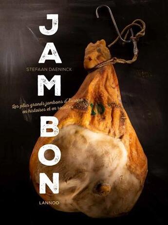 Couverture du livre « Jambon - les plus grands jambons d'europe en histoires et en recettes » de Daeninck Stefaa aux éditions Lannoo