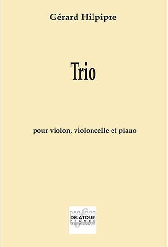 Couverture du livre « Trio pour violon, violoncelle et piano » de Hilpipre G Rard aux éditions Delatour