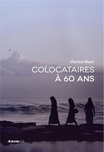 Couverture du livre « Colocataires à 60 ans » de Clarisse Maas aux éditions Bookelis