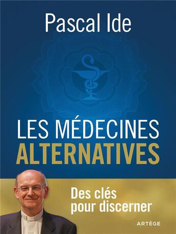 Couverture du livre « Les médecines alternatives : des clés pour discerner » de Pascal Ide aux éditions Artege