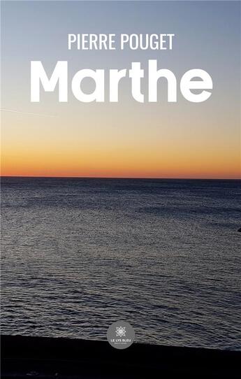 Couverture du livre « Marthe » de Pierre Pouget aux éditions Le Lys Bleu