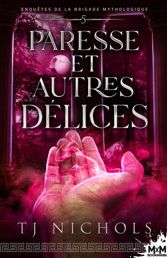 Couverture du livre « Enquêtes de la brigade mythologique Tome 5 : Paresse et autres délices » de T. J. Nichols aux éditions Mxm Bookmark