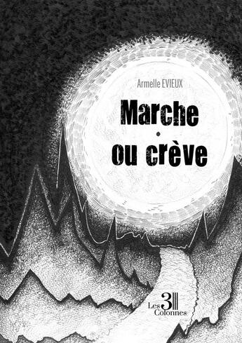 Couverture du livre « Marche ou crève » de Armelle Evieux aux éditions Les Trois Colonnes