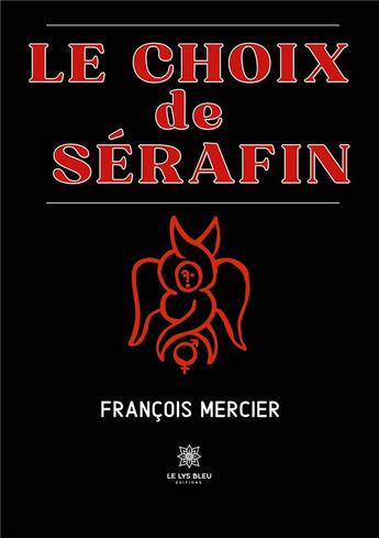 Couverture du livre « Le choix de Sérafin » de Francois Mercier aux éditions Le Lys Bleu