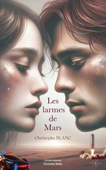 Couverture du livre « Les larmes de Mars » de Christophe Blanc aux éditions Editions Maia