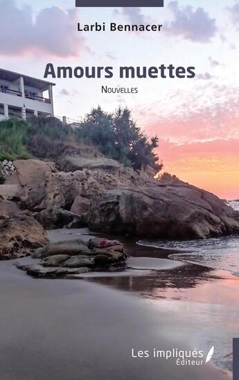 Couverture du livre « Amours muettes » de Larbi Bennacer aux éditions Les Impliques